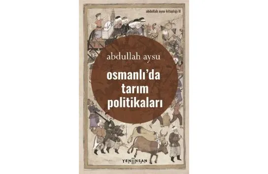 Osmanlı’da Tarım Politikaları - Abdullah Aysu 9786057764300