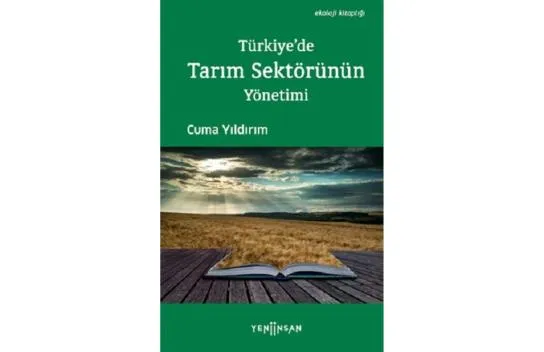 Türkiye'de Tarım Sektörünün Yönetimi kitabı - Cuma Yıldırım - Yeni İnsan Yayınları